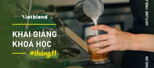 Lịch Khai Giảng Khóa Học Pha Chế Vietblend Tháng 11.2018