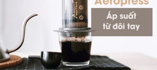 Aeropress – Áp suất từ đôi tay