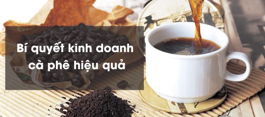 Bí quyết kinh doanh quán cafe hiệu quả 90% khách sẽ quay lại