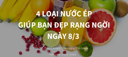 4 Loại nước ép giúp chị em phụ nữ đẹp rạng ngời ngày 8/3