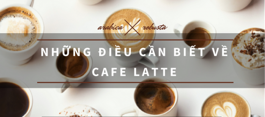 Cafe latte và những điều bạn nên biết