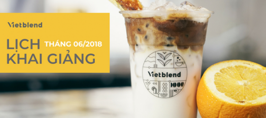 Lịch khai giảng các lớp pha chế Vietblend Tháng 06/2018