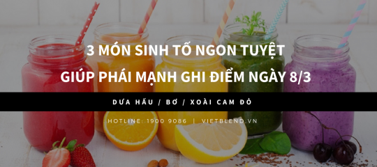 3 món sinh tố ngon tuyệt giúp phái mạnh ghi điểm ngày 8/3