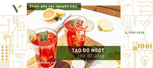 Khám Phá Nguyên Liệu Tạo Ngọt Cho Đồ Uống