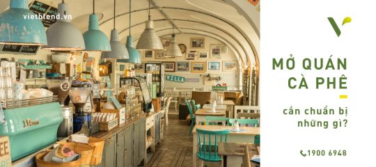 Cần Chuẩn Bị Những Gì Khi Bắt Đầu Mở Quán Cà Phê ?