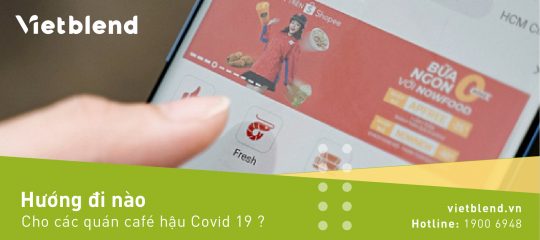 Hướng đi nào cho các quán Cafe hậu Covid 19?
