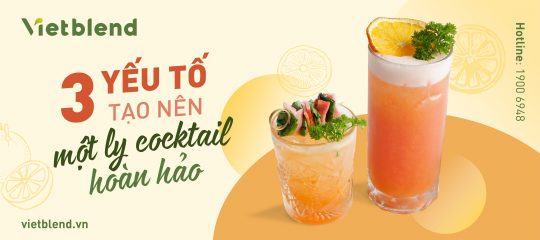 3 yếu tố tạo lên một ly Cocktail hoàn hảo