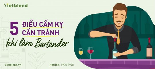 5 điều cấm kỵ cần tránh khi làm Bartender