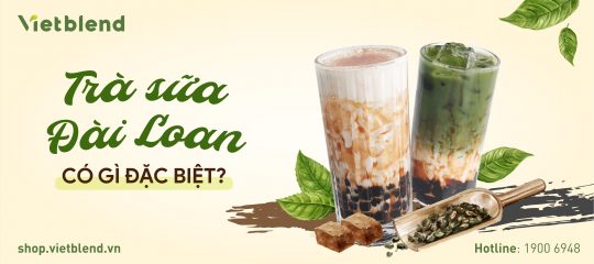 Trà sữa Đài Loan có gì đặc biệt?