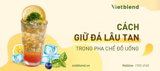 Cách giữ đá lâu tan trong pha chế đồ uống