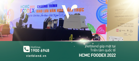 Vietblend góp mặt tại Triển lãm quốc tế ngành Lương thực HCMC FOODEX 2022