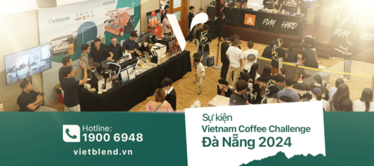 Vietblend đồng hành cùng Đấu trường Vietnam Coffee Challenge (VCC) 2024 khu vực Đà Nẵng