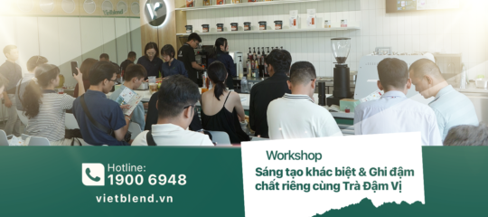 Workshop Sáng tạo khác biệt & Ghi đậm chất riêng cùng Trà Đậm Vị